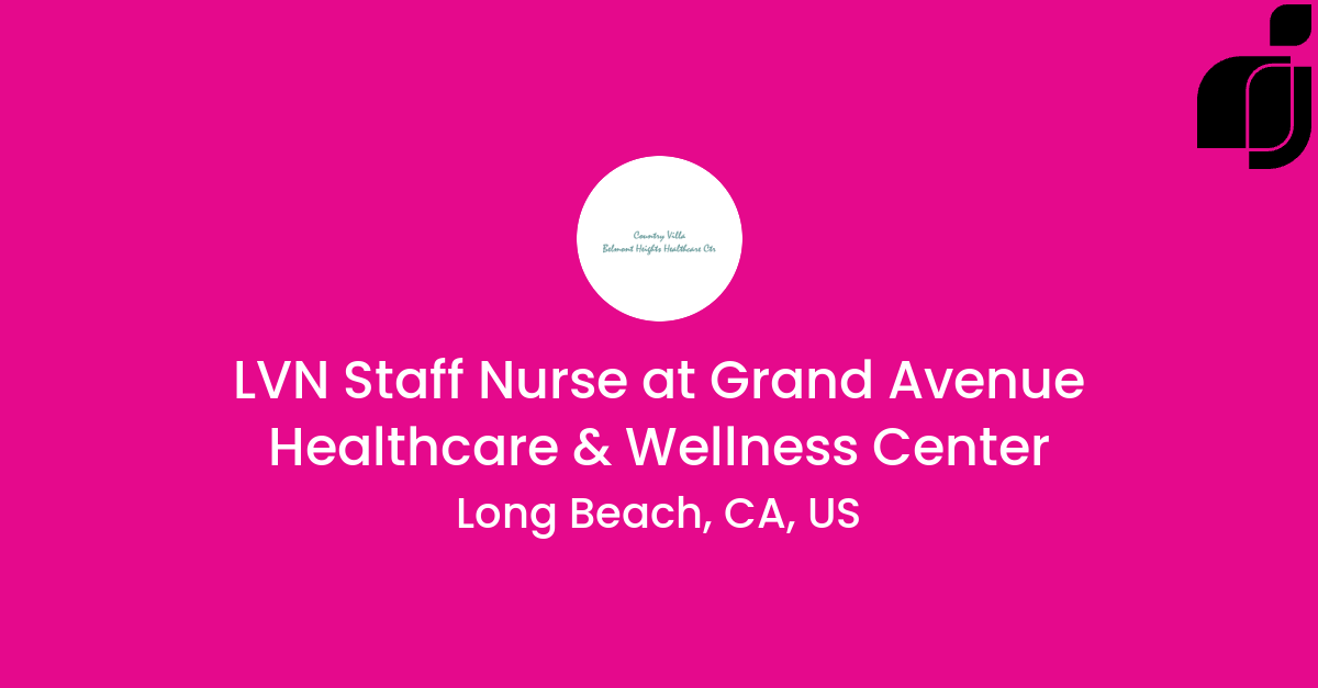 LVN Staff Nurse in Long Beach, CA, US at Grand Avenue Healthcare