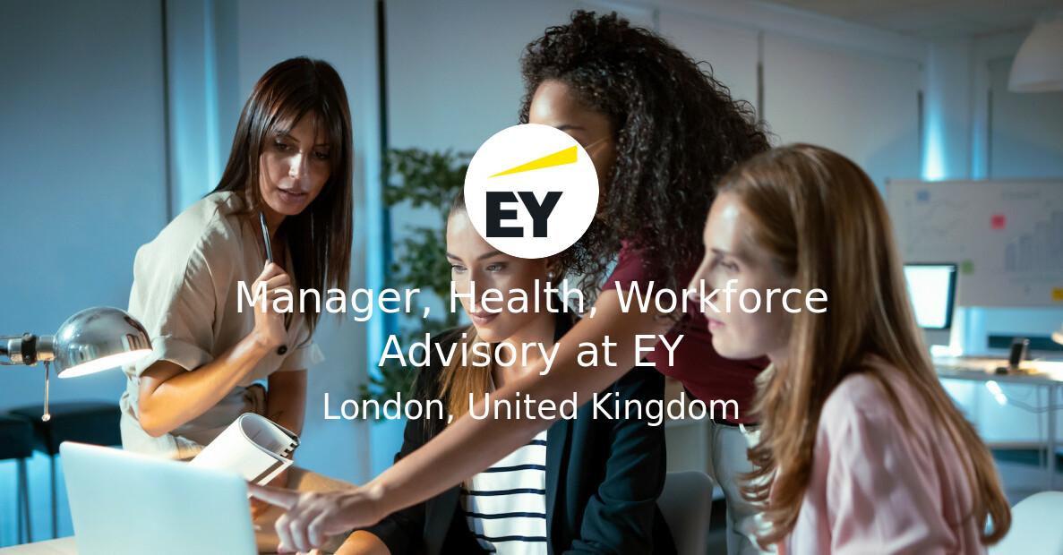 Manager, Health, Workforce Advisory at EY - WeAreTechWomen Jobs