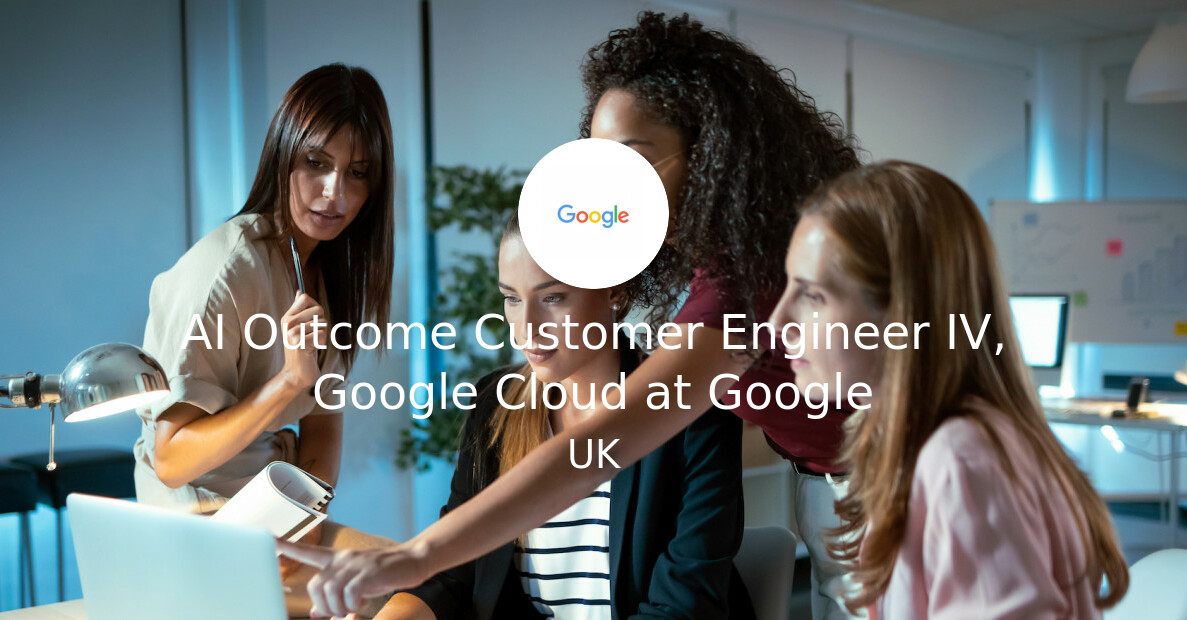 AI Outcome Customer Engineer IV, Google Cloud at Google ...