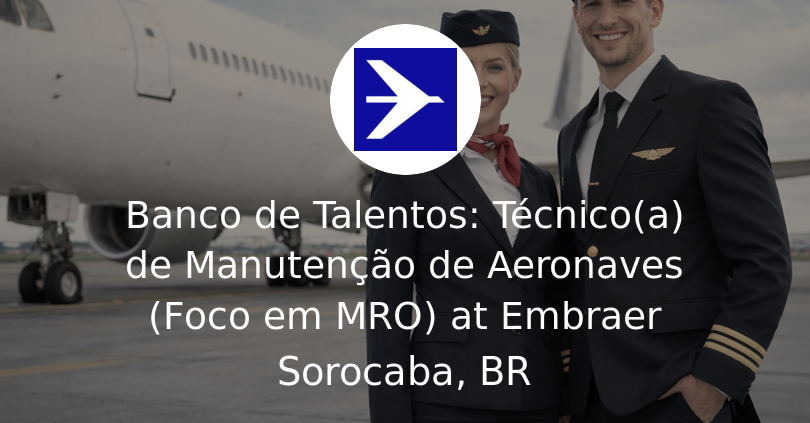 Embryer Front Banco de Talentos: Técnico(a) de Manutenção de Aeronaves (Foco em MRO ...
