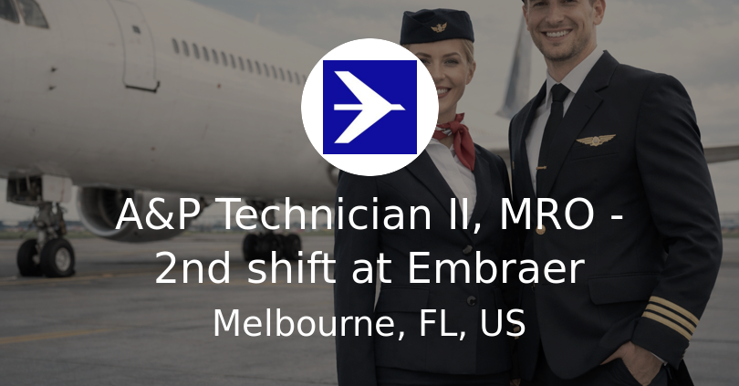 Embryer Front A&P Technician II, MRO - 2nd shift at Embraer - Airline Jobs, Cabin ...