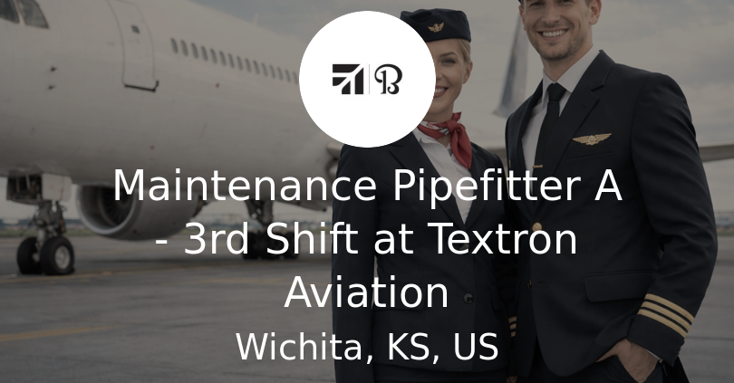 Maintenance Pipefitter A - 3rd Shift at Textron Aviation - Airline Jobs ...