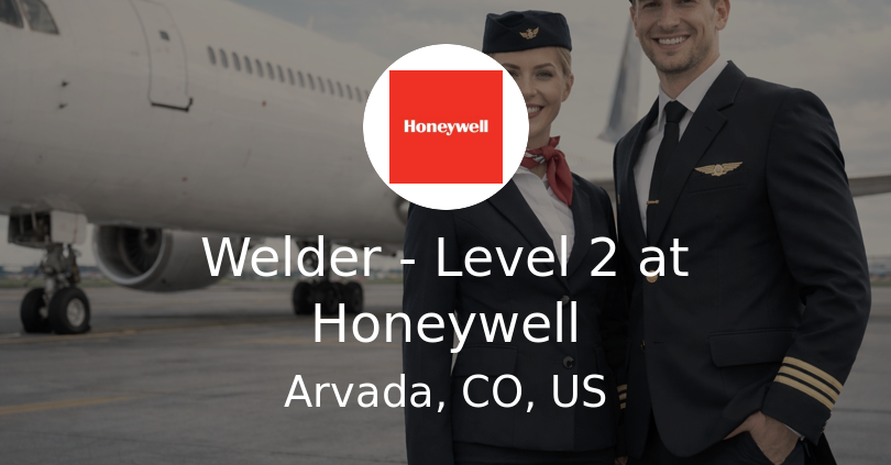 Welder - Level 2 at Honeywell - Airline Jobs, Cabin Crew Jobs & Pilot ...