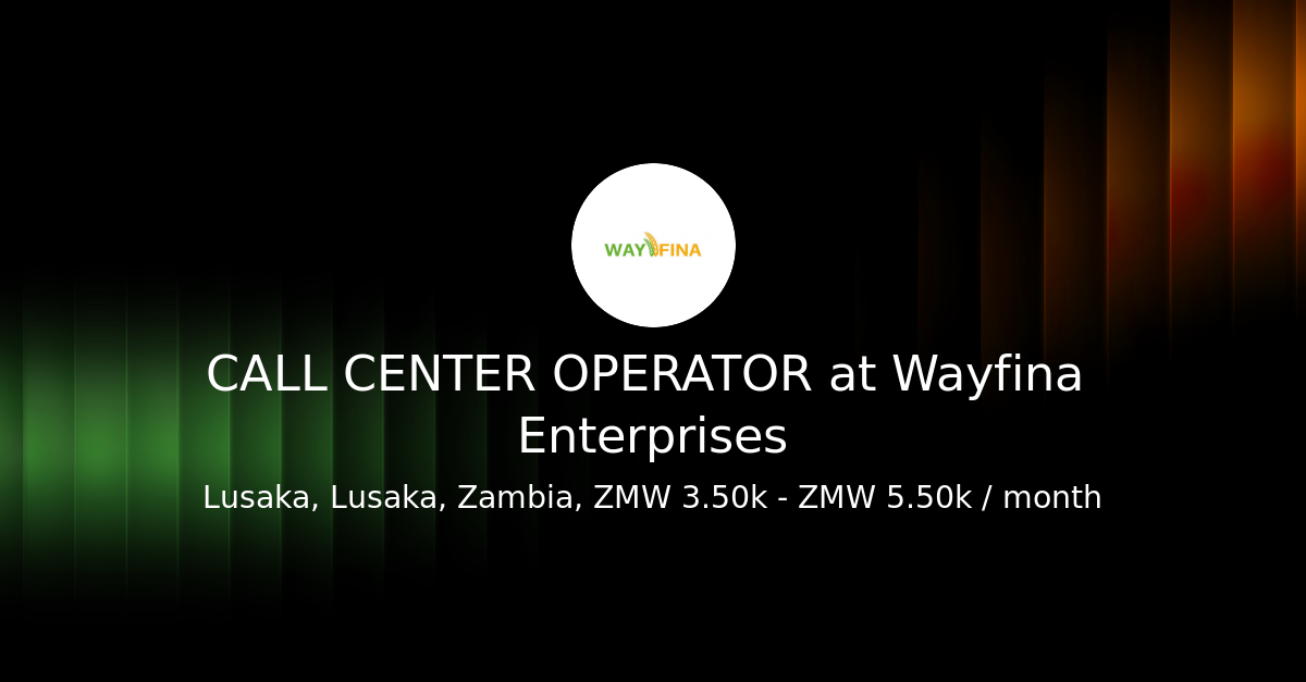CALL CENTER OPERATOR at Wayfina Enterprises - Go Zambia Jobs