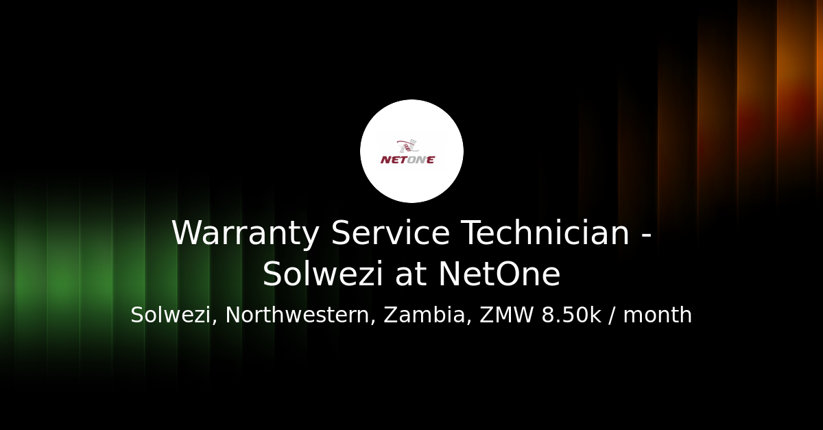 Warranty Service Technician - Solwezi at NetOne - Go Zambia Jobs