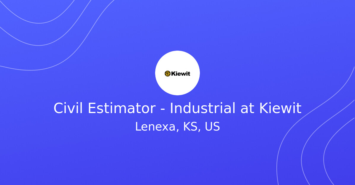 Civil Estimator - Industrial at Kiewit