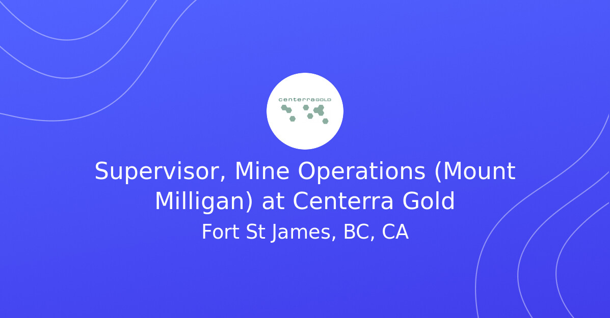 Supervisor, Mine Operations (Mount Milligan) at Centerra Gold