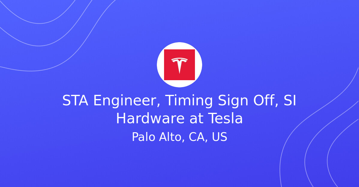 System Hardware Engineer STA Engineer, Timing Sign Off, SI Hardware at Tesla - EV.Careers