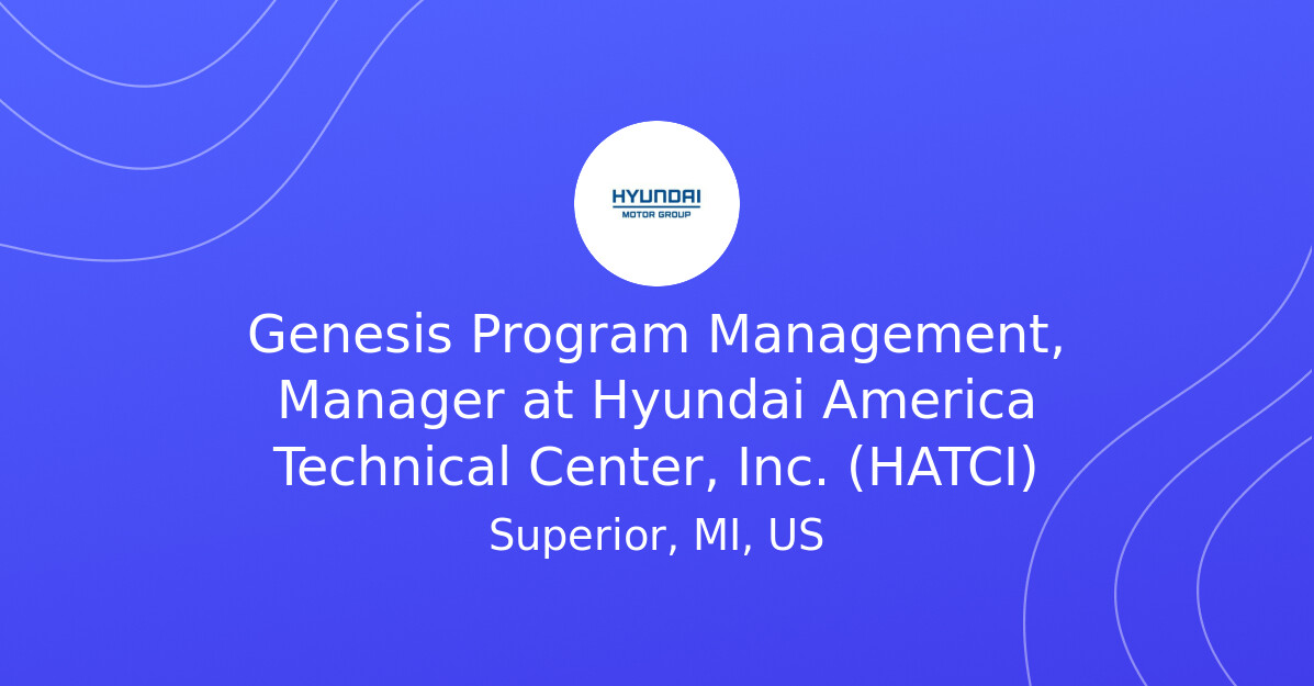Genesis Program Management, Manager at Hyundai America Technical Center ...