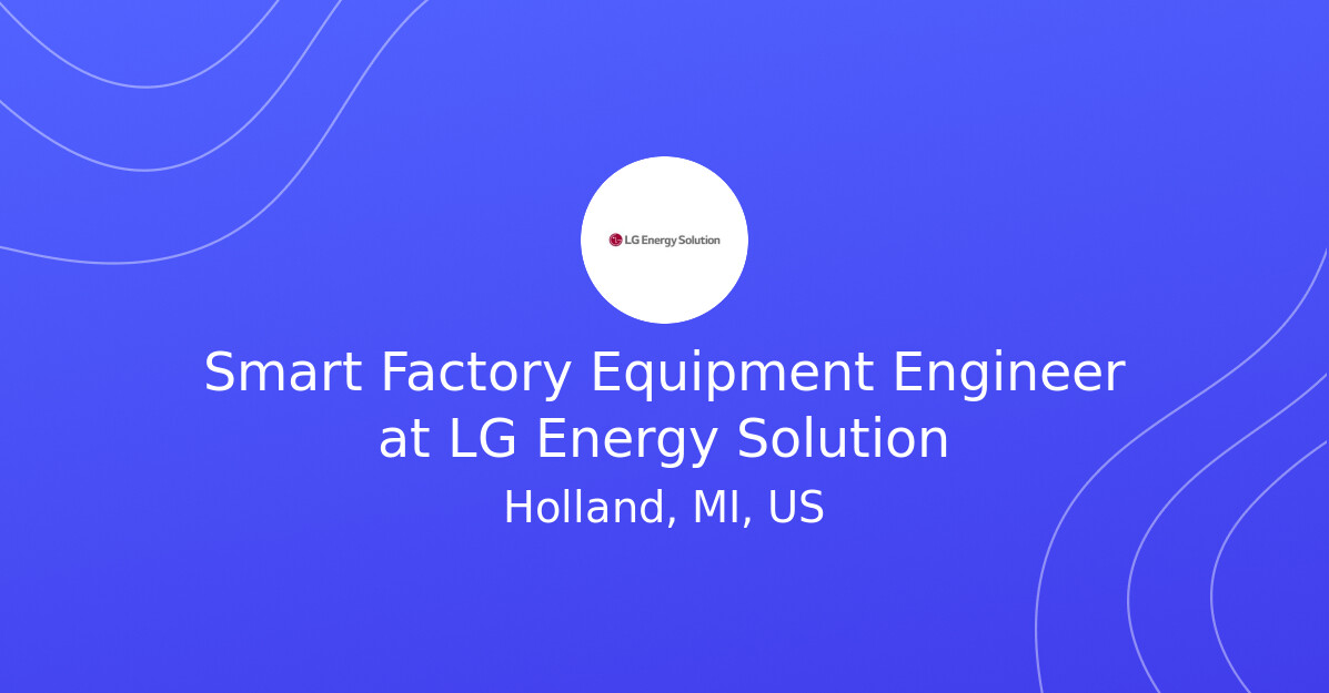 Lg Service Engineer Smart Factory Equipment Engineer at LG Energy Solution - EV.Careers