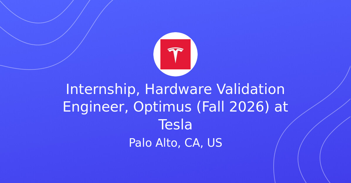 Internship, Hardware Validation Engineer, Optimus (Fall 2026) at Tesla ...