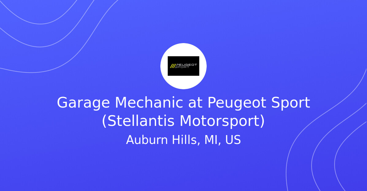 Garage Mechanic vacancy at Peugeot Sport (Stellantis Motorsport ...