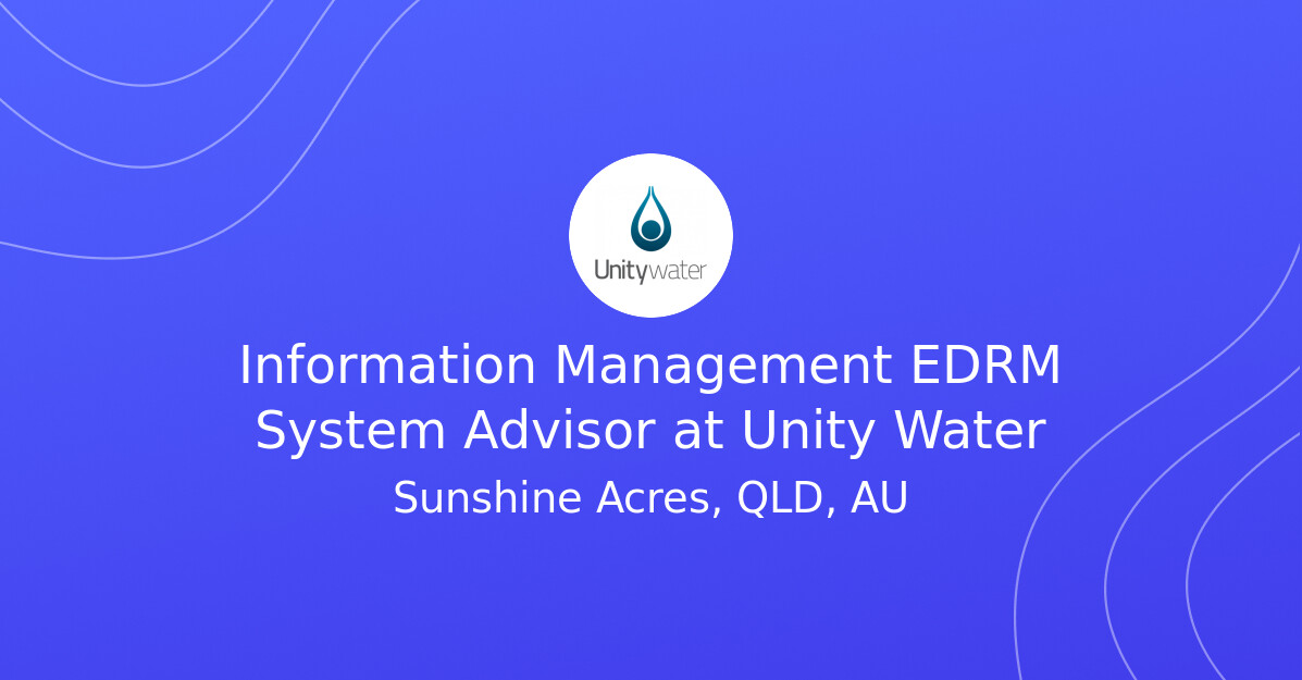 Information Management EDRM System Advisor at Unity Water - FlexCareers
