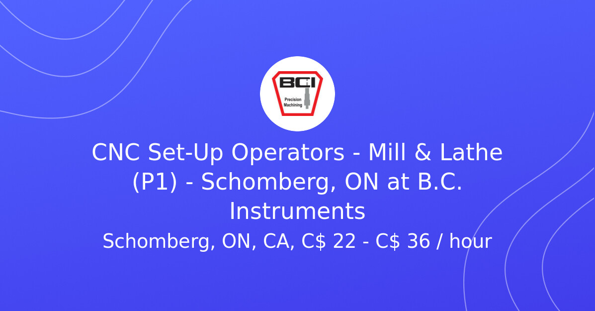 CNC Set-Up Operators - Mill & Lathe (P1) - Schomberg, ON at B.C ...