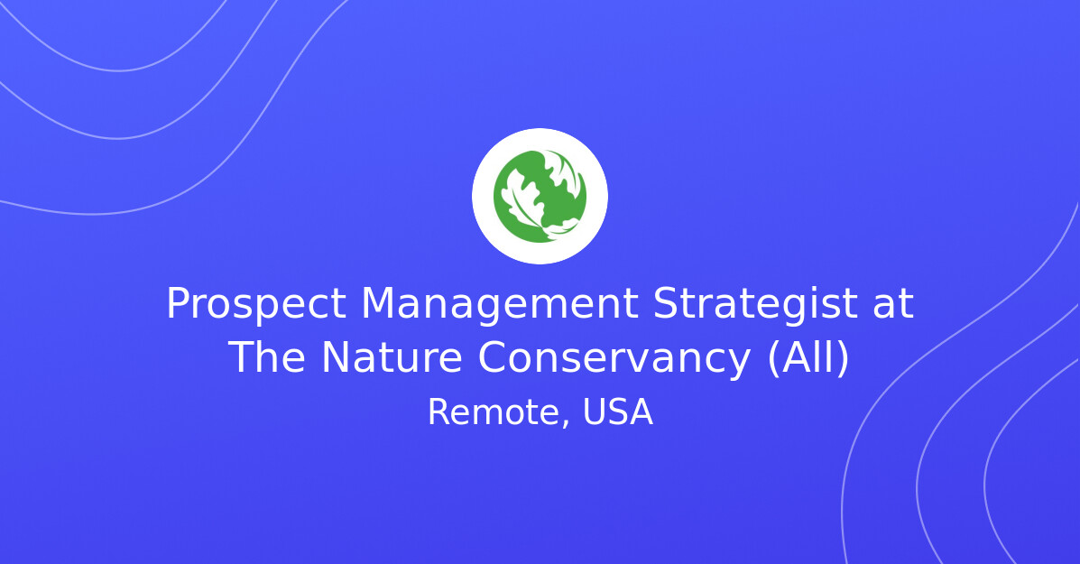 Manager Team Assignment Prospect Management Strategist at The Nature Conservancy (All ...