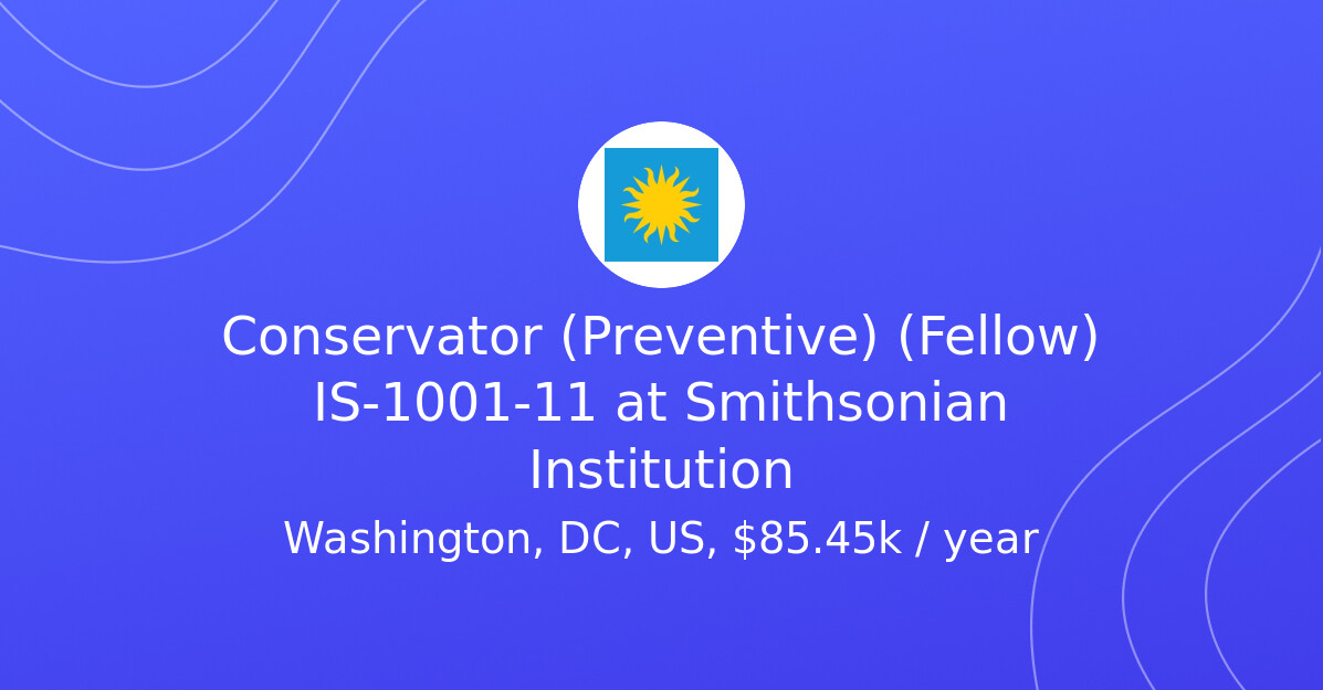 Conservator (Preventive) (Fellow) IS-1001-11 at Smithsonian Institution ...