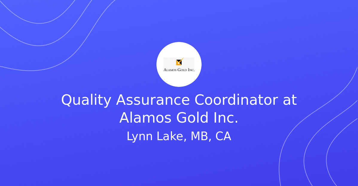 Quality Assurance Coordinator at Alamos Gold Inc.