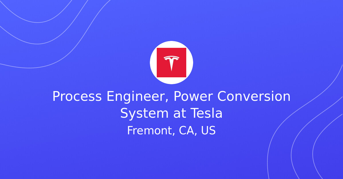 Process Engineer, Power Conversion System at Tesla - EV.Careers