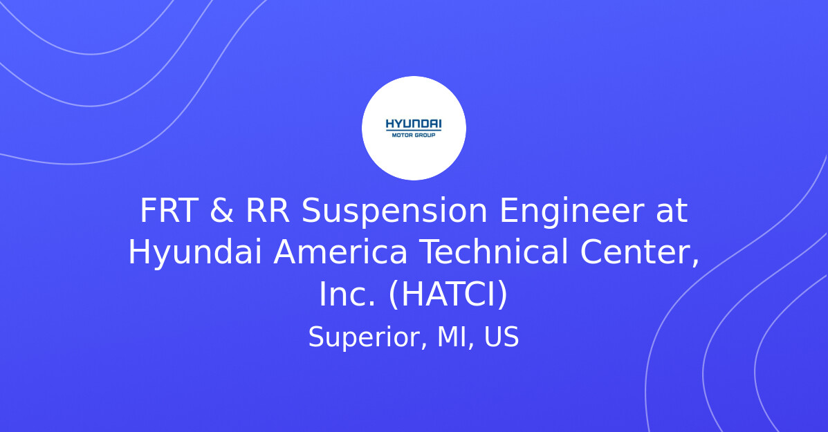 Engineering Design Profile FRT & RR Suspension Engineer at Hyundai America Technical Center, Inc ...