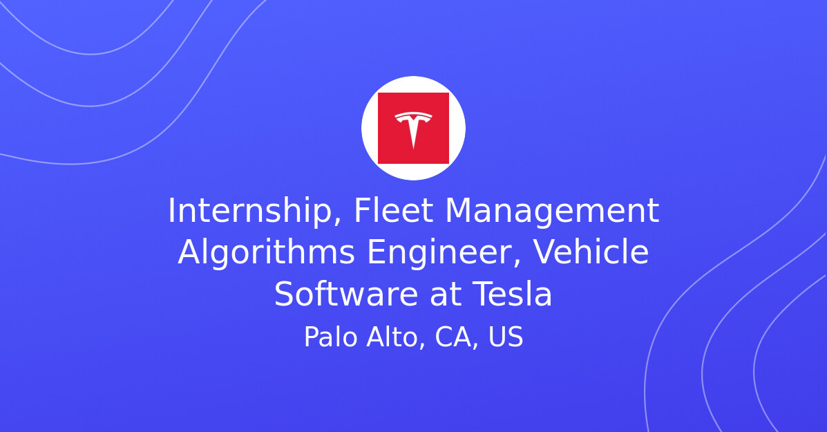 Tesla 5 Algorithm Internship, Fleet Management Algorithms Engineer, Vehicle Software at ...
