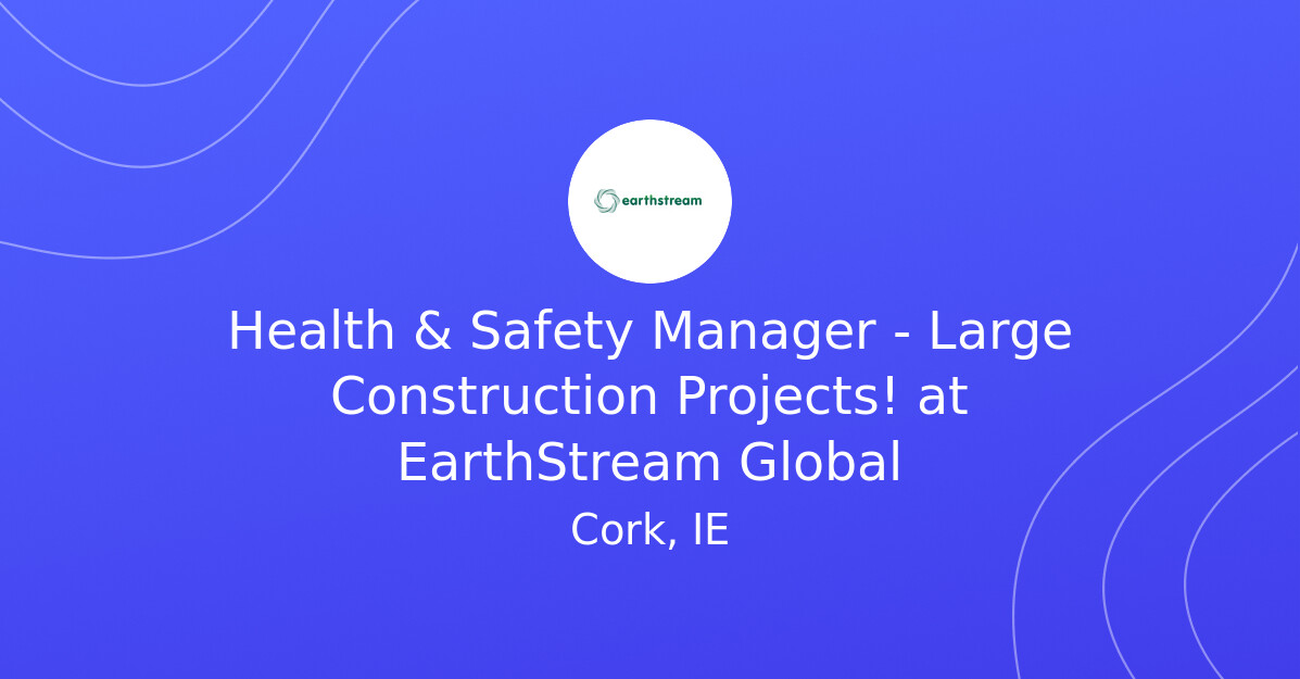 Health & Safety Manager - Large Construction Projects! at EarthStream Global