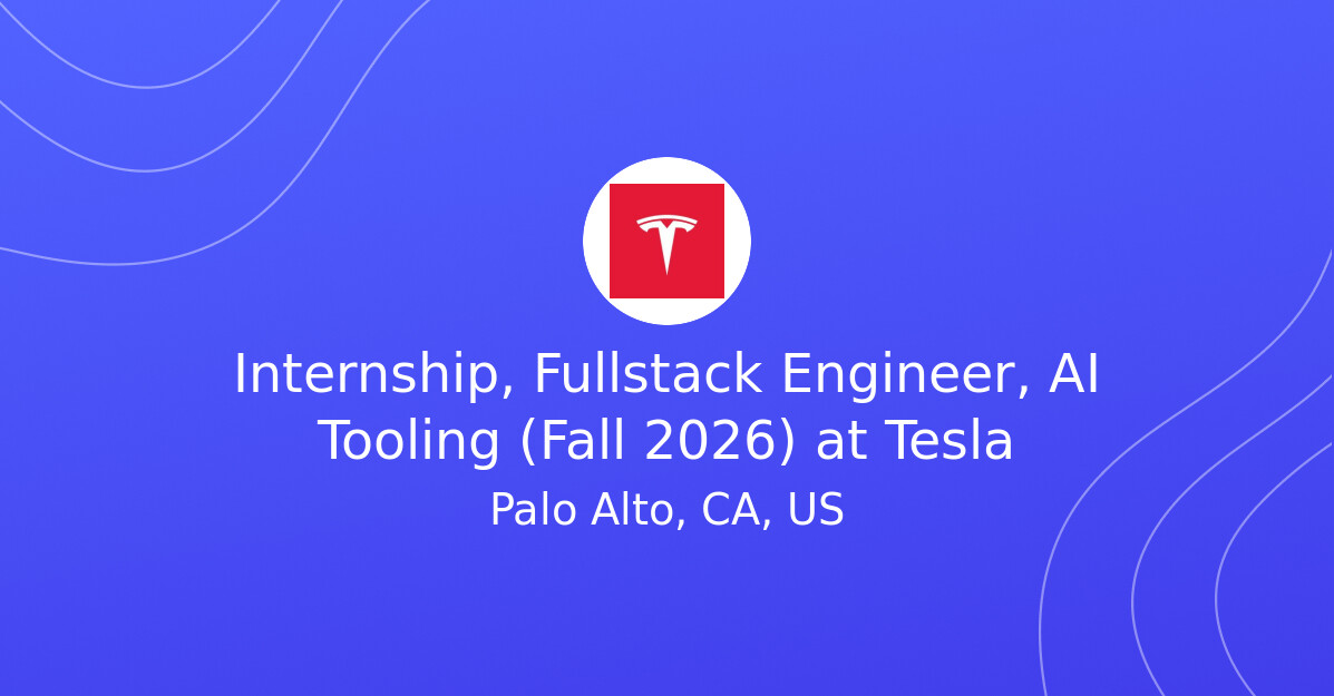 Internship, Fullstack Engineer, AI Tooling (Fall 2026) at Tesla - EV ...