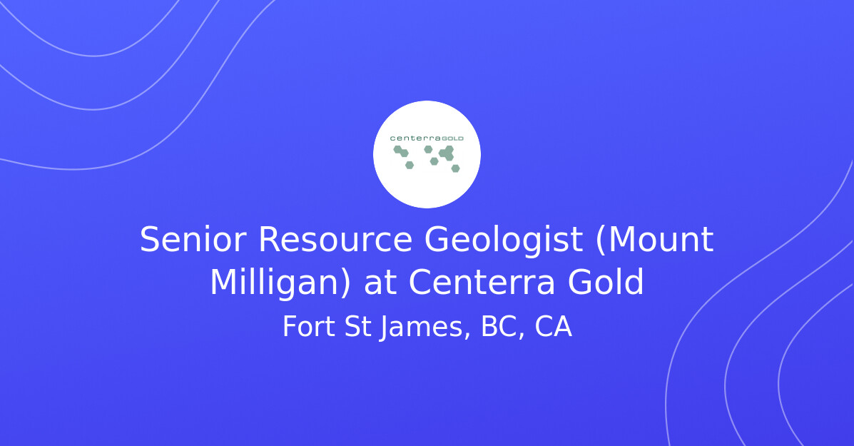 Senior Resource Geologist (Mount Milligan) at Centerra Gold