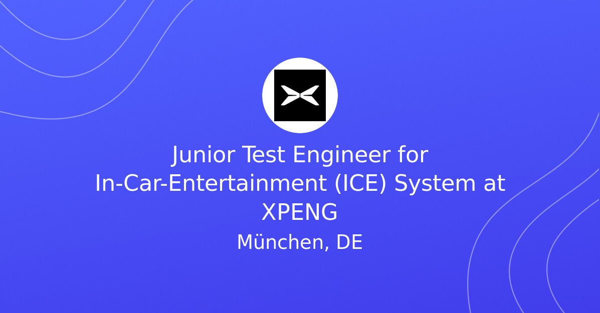 Junior Test Engineer for In-Car-Entertainment (ICE) System at XPENG ...