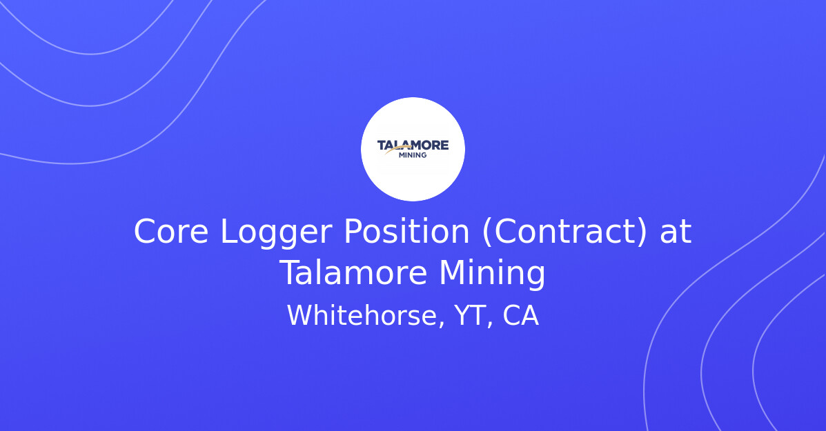 Core Logger Position (Contract) at Talamore Mining