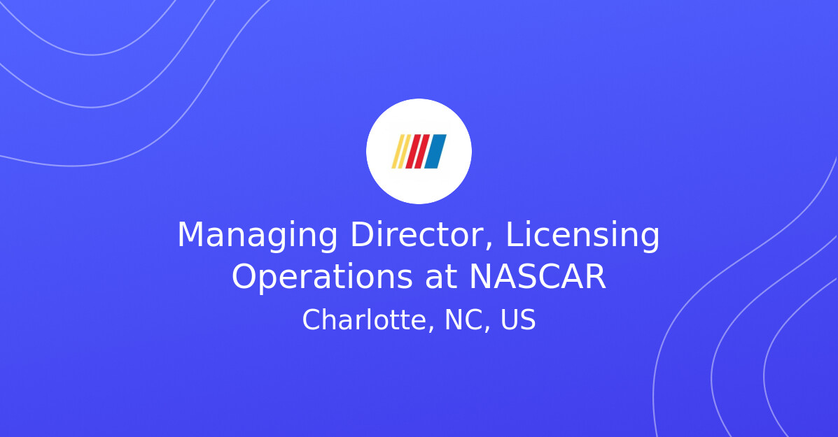 Managing Director, Licensing Operations vacancy at NASCAR - Fluid Jobs