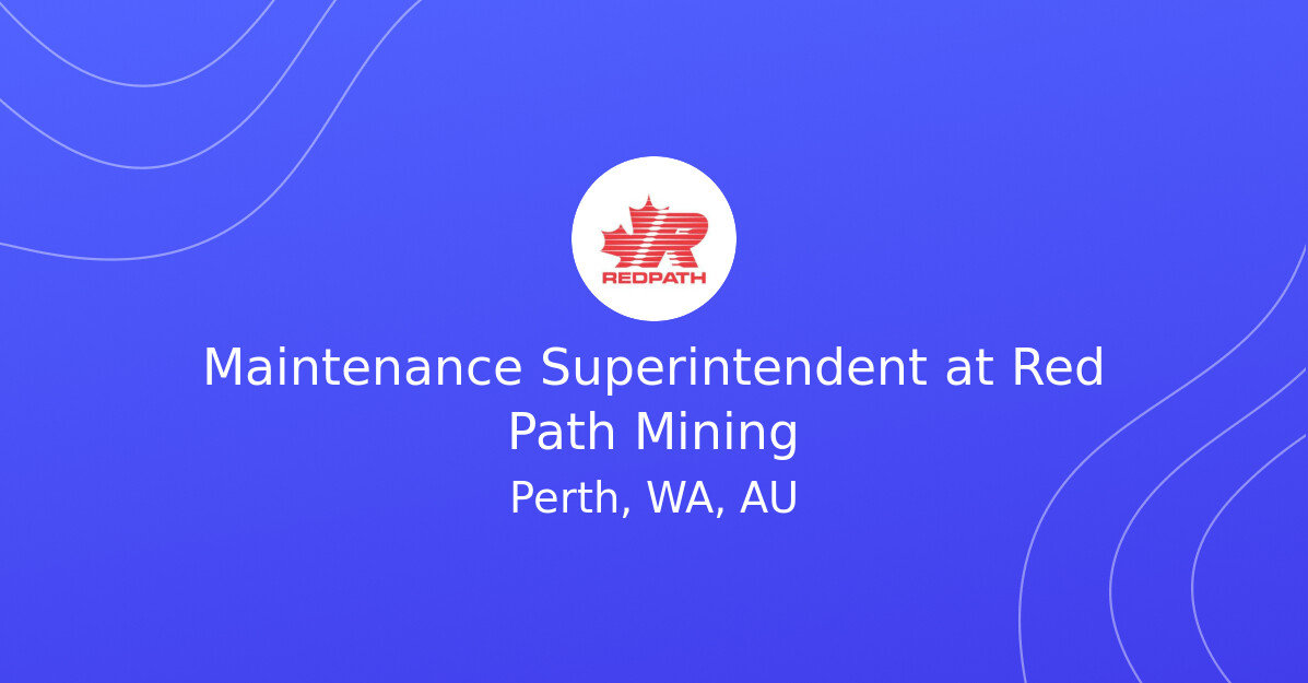 Maintenance Superintendent at Red Path Mining - MINING.COM Jobs