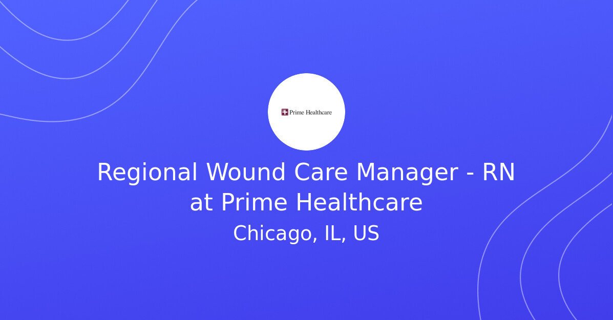Regional Wound Care Manager - RN at Prime Healthcare - RegisteredNurse.jobs