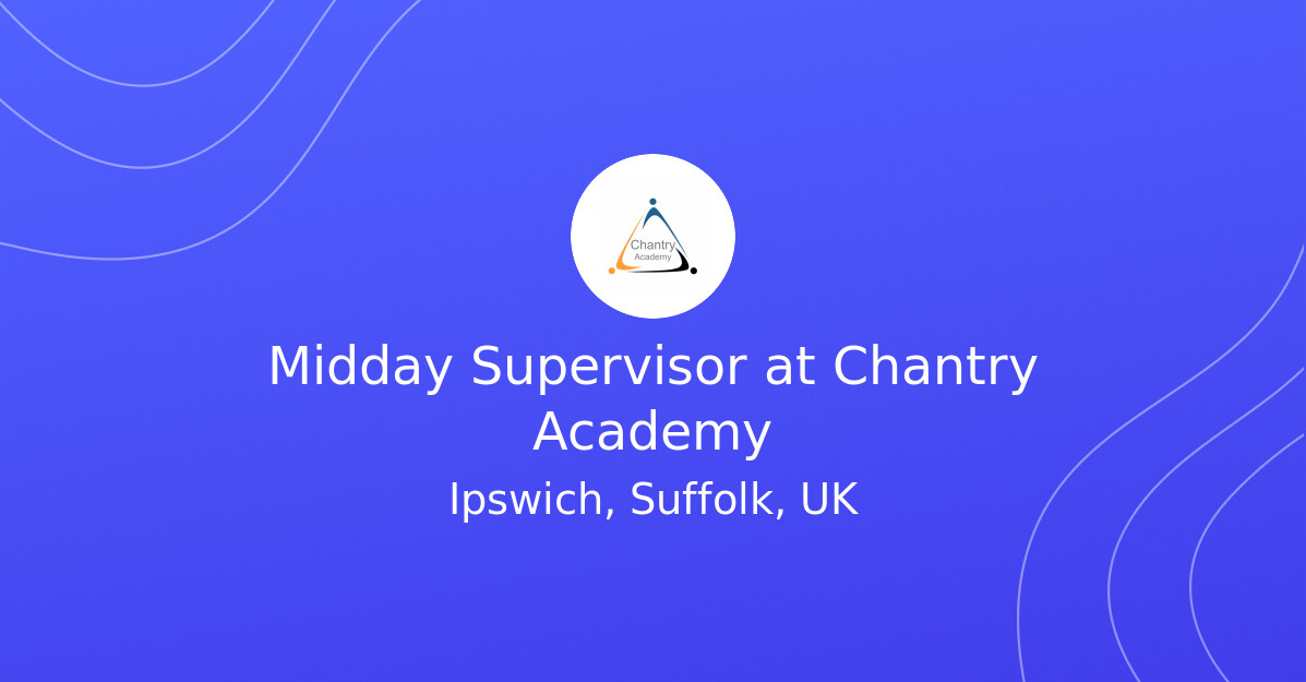 Miodday Midday Supervisor at Chantry Academy - Belonging Effect Jobs & Careers