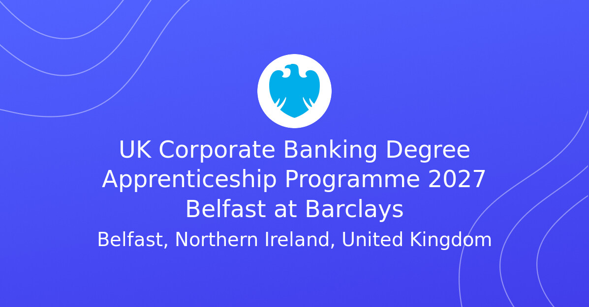 UK Corporate Banking Degree Apprenticeship Programme 2027 Belfast at ...
