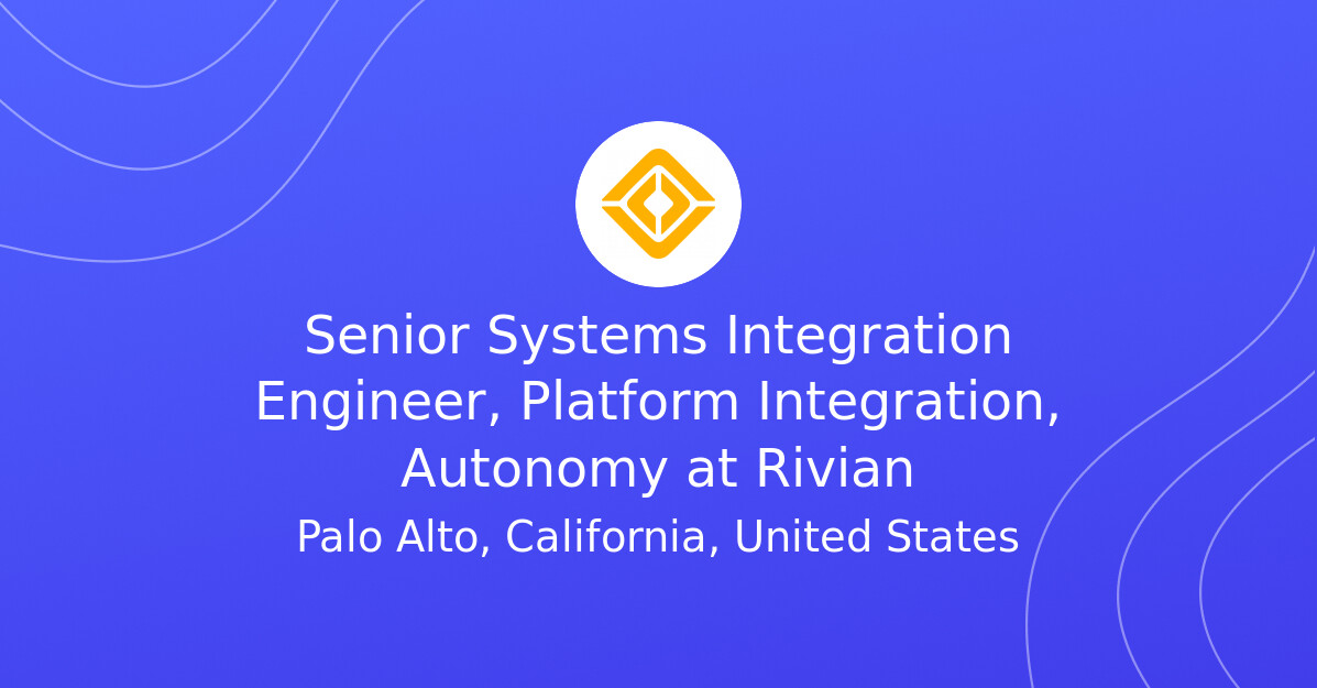 Senior Systems Integration Engineer, Platform Integration, Autonomy at ...