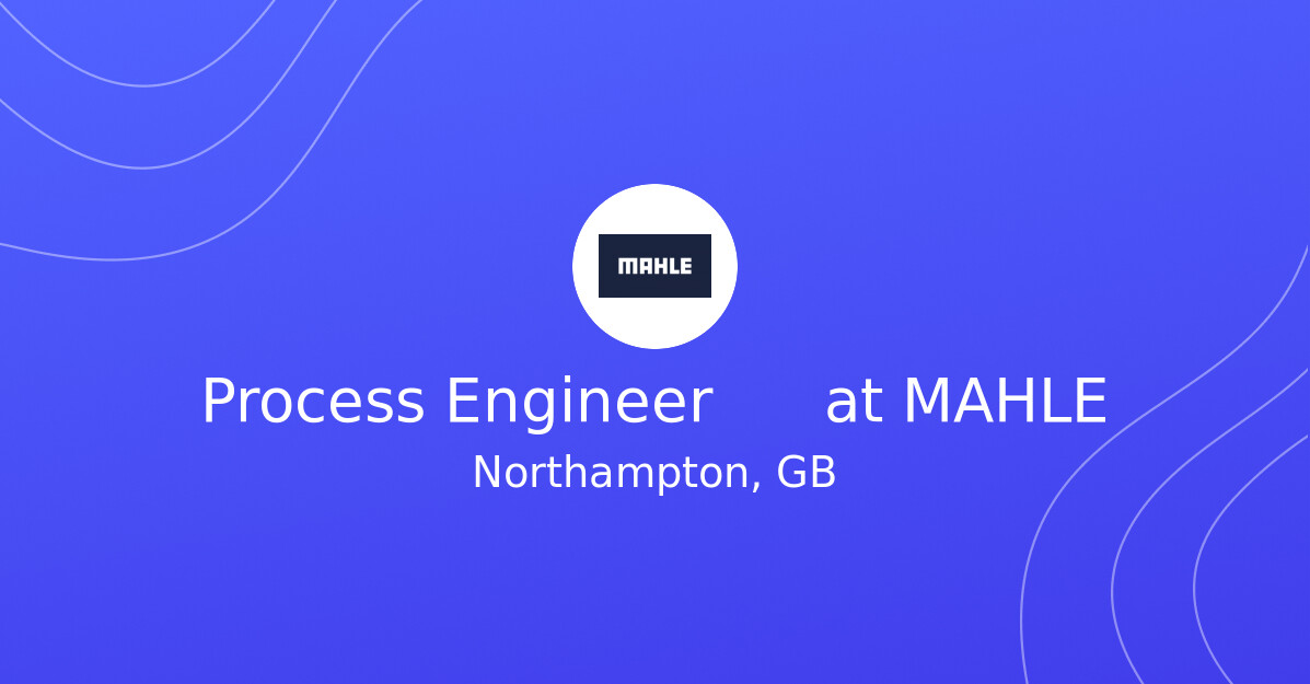 Process Engineer vacancy at MAHLE - Fluid Jobs