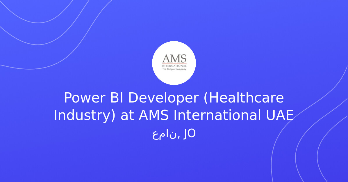 Power BI Developer (Healthcare Industry) at AMS International UAE ...