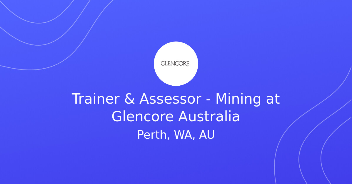 Trainer & Assessor - Mining at Glencore Australia