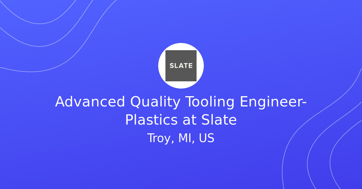 Advanced Quality Tooling Engineer- Plastics at Slate - EV.Careers