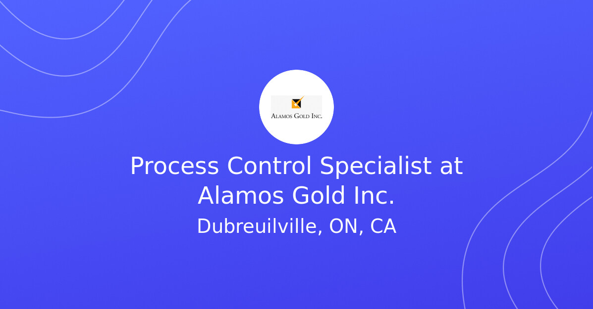 Process Control Specialist at Alamos Gold Inc.