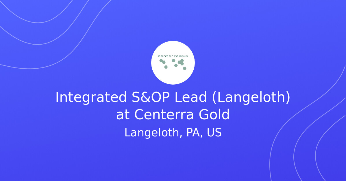 Integrated S&OP Lead (Langeloth) at Centerra Gold
