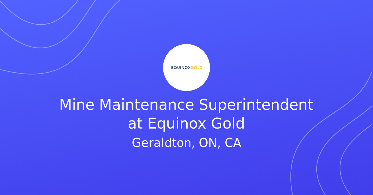 Unlock Your Career in Canada's Booming Gold Mining Industry: High-Paying Superintendent Role at Equinox Gold