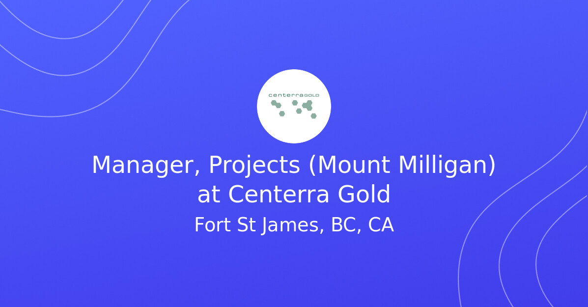 Manager, Projects (Mount Milligan) at Centerra Gold
