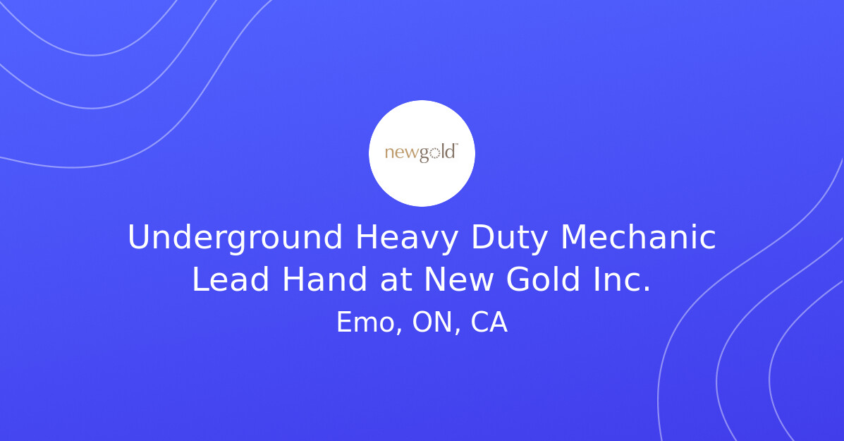 Underground Heavy Duty Mechanic Lead Hand at New Gold Inc.