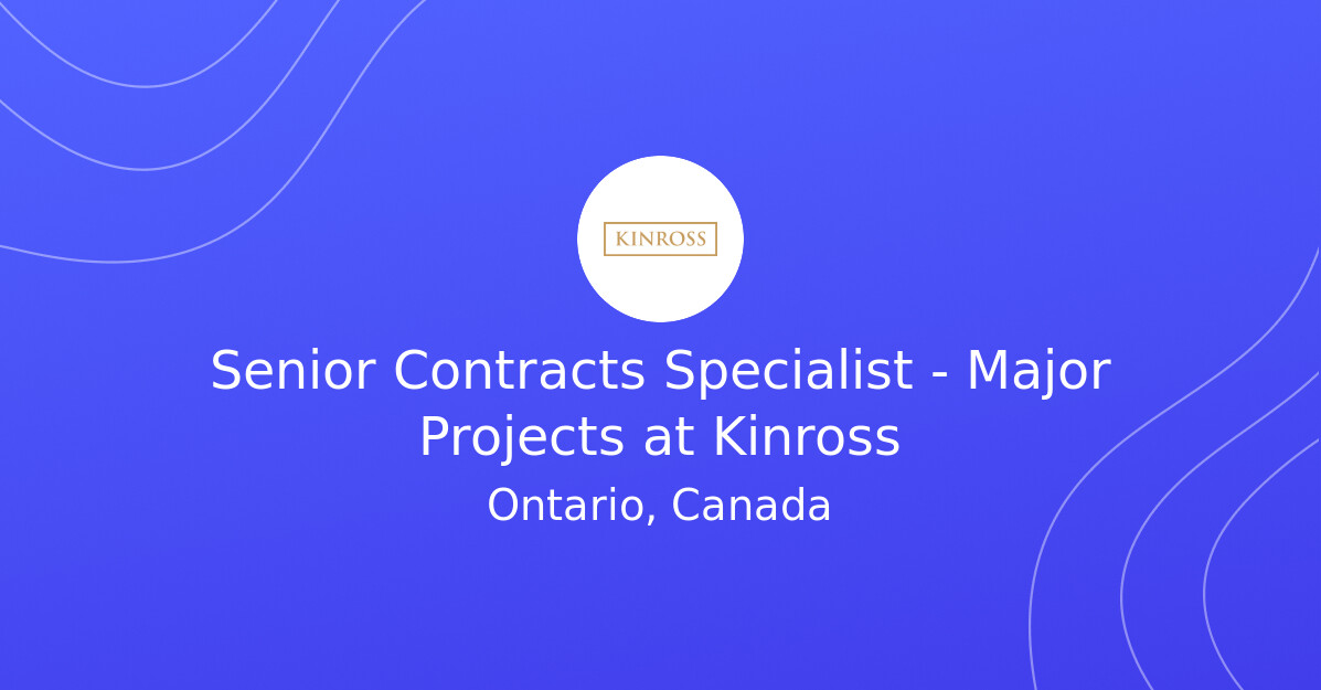 Unlock Your Potential as a Senior Contracts Specialist in Major Mining Projects with Kinross