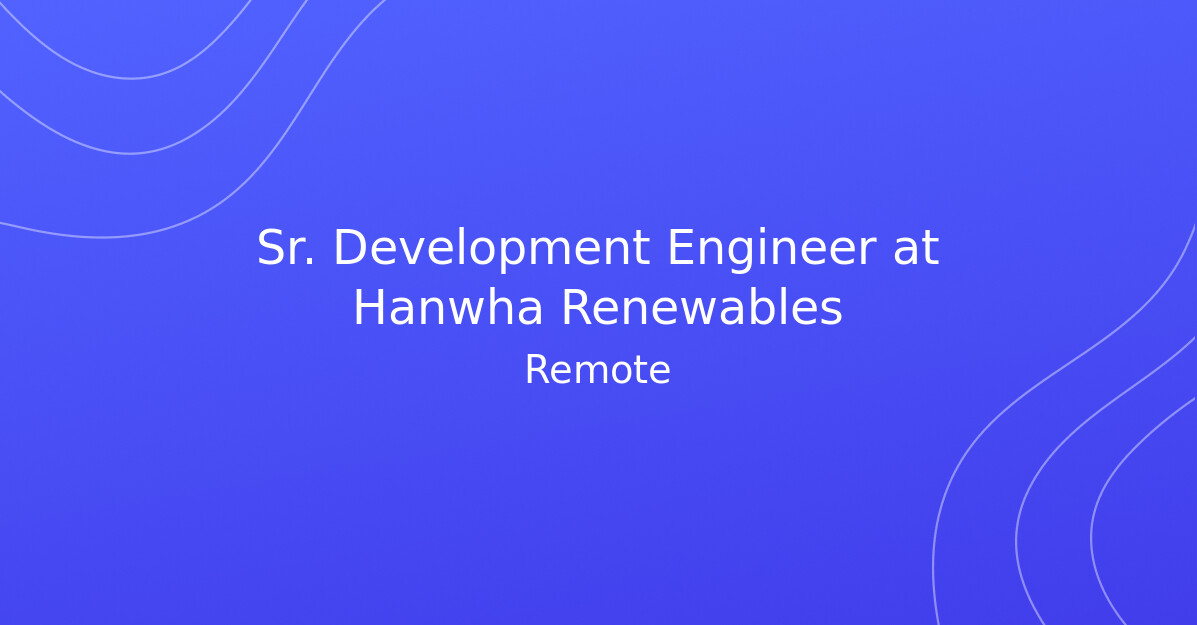 Sr. Development Engineer at Hanwha Renewables - Climate Change Jobs