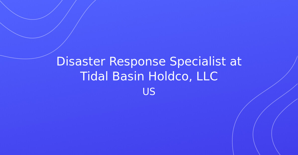 Disaster Response Specialist at Tidal Basin Holdco, LLC - Disasterjobs