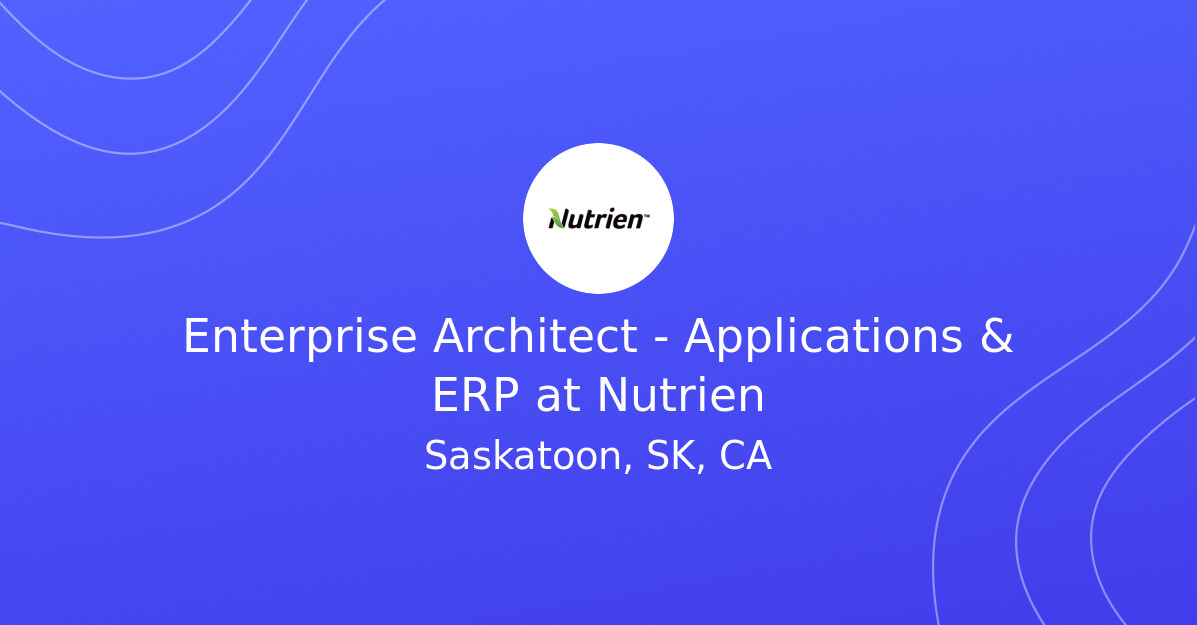 Enterprise Architect - Applications & ERP at Nutrien - MINING.COM Jobs