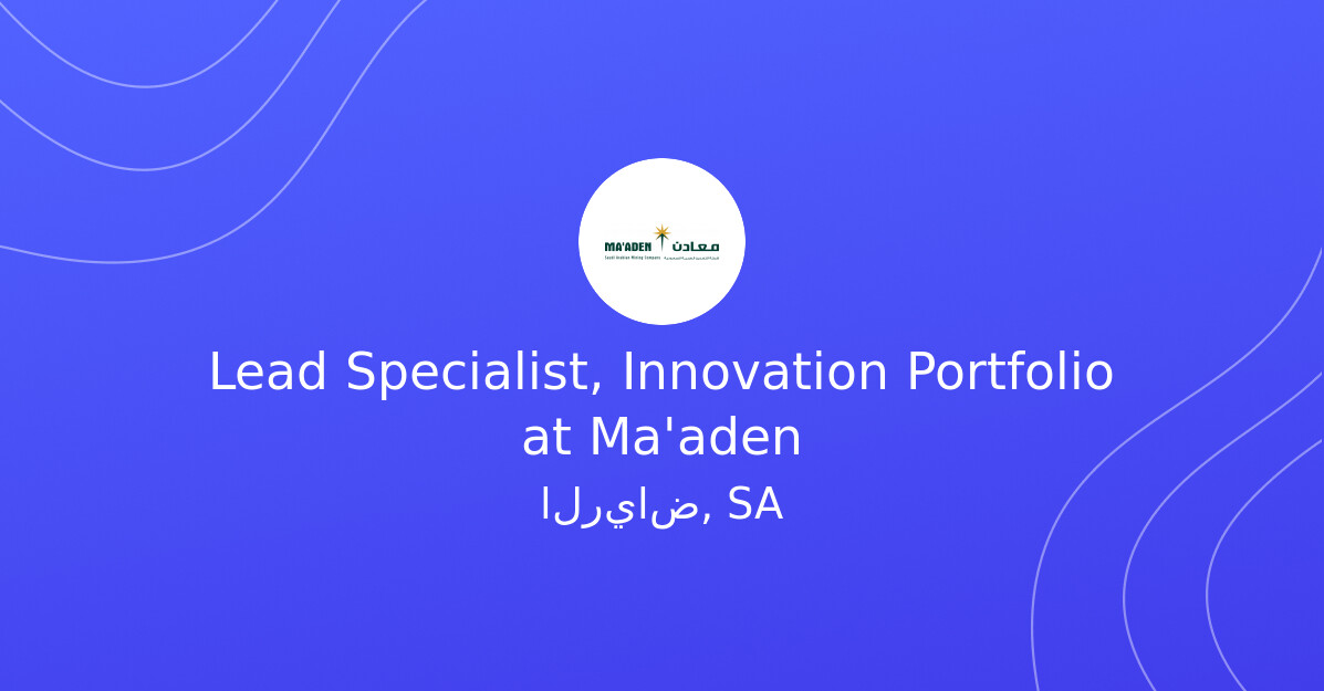 Lead Specialist, Innovation Portfolio at Ma'aden - MINING.COM Jobs