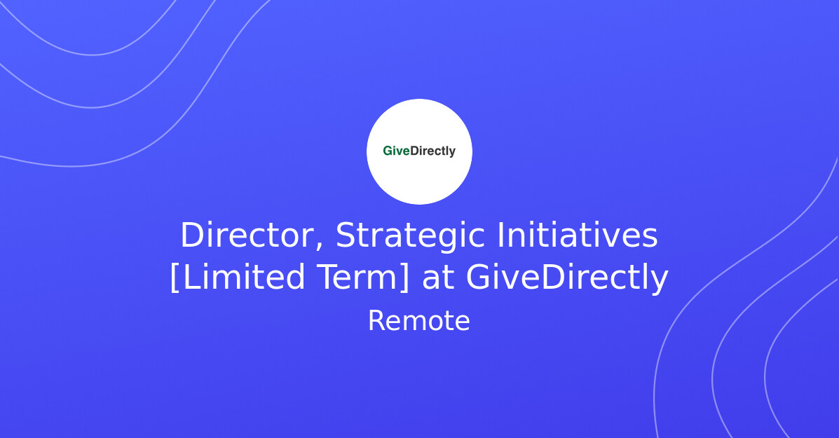 Director, Strategic Initiatives [Limited Term] at GiveDirectly - The ...